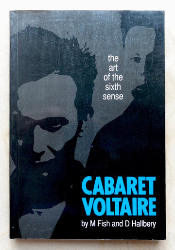CABARET VOLTAIRE: THE ART OF THE SIXTH SENSE by M Fish and D Hallbery