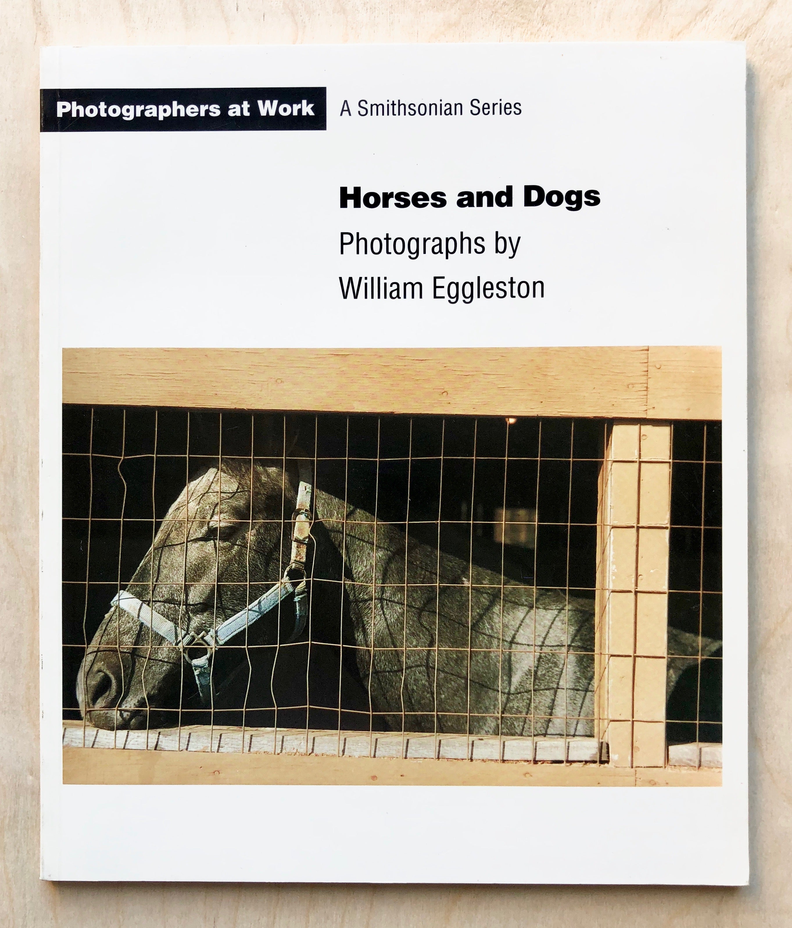 HORSES AND DOGS: PHOTOGRAPHS BY WILLIAM EGGLESTON edited by