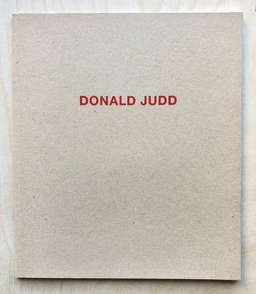 DONALD JUDD: WORKS IN GRANITE, COR-TEN,PLYWOOD AND ENAMEL ON ALUMINUM forward by Marianne  Stockebrand