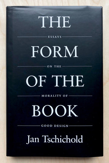 THE FORM OF THE BOOK: ESSAYS ON THE MORALITY OF GOOD DESIGN by Jan Tschichold