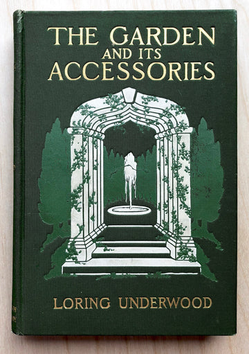 THE GARDEN AND IT'S ACCESSORIES by Loring Underwood
