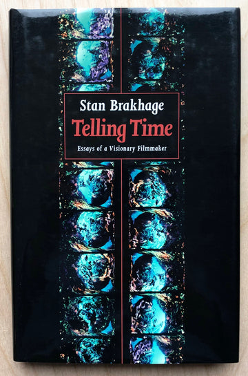 TELLING TIME: ESSAYS OF A VISIONARY FILMMAKER by Stan Brakhage
