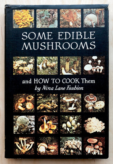 SOME EDIBLE MUSHROOMS AND HOW TO COOK THEM by Nina Lane Faubion