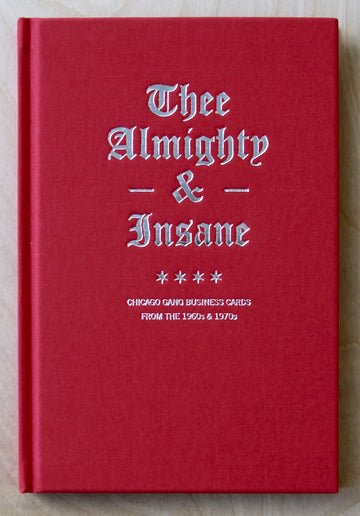 THEE ALMIGHTY & INSANE: CHICAGO GANG BUSINESS CARDS FROM THE 1960'S & 1970'S edited by Braddon Johnson