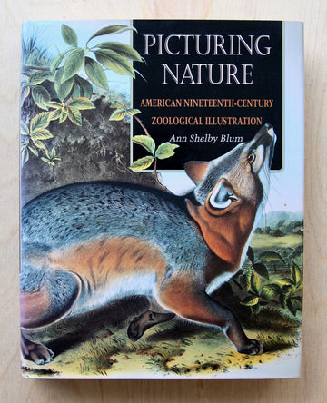 PICTURING NATURE: AMERICAN NINETEENTH-CENTURY ZOOLOGICAL ILLUSTRATION by Ann Shelby Blum