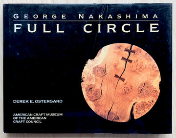 GEORGE NAKASHIMA: FULL CIRCLE by Derek E. Ostergard with a forward by Sam Maloof