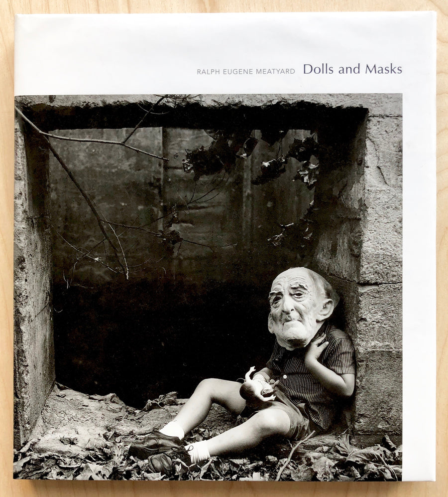 RALPH EUGENE MEATYARD: DOLLS AND MASKS, essays by Eugenia Parry and Elizabeth Siegel