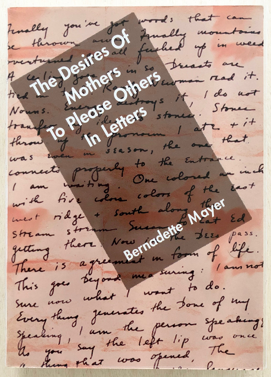 THE DESIRE OF MOTHERS TO PLEASE OTHERS IN LETTERS by Bernadette Mayer (true first edition)