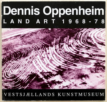 DENNIS OPPENHEIM: LAND ART 1968-78 with interview by Tom Eccles