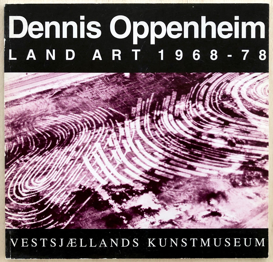 DENNIS OPPENHEIM: LAND ART 1968-78 with interview by Tom Eccles