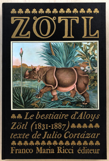 ZÖTL: LE BESTIAIRE D'ALOYS ZÖTL (1831-1887) text by Julio Cortázar