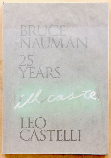BRUCE NAUMAN: 25 YEARS by Leo Castelli