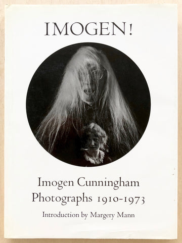 IMOGEN! IMOGEN CUNNINGHAM PHOTOGRAPHS 1910-1973 with an introduction by Margery Mann (Inscribed association copy)