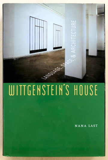 WITTGENSTEIN'S HOUSE: LANGUAGE , SPACE, ARCHITECTURE by Nana Last