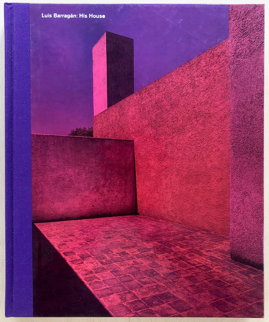 LUIS BARRAGÁN: HIS HOUSE with text by Daniel Garza Usabiaga, Juan Palomar, Alfonso Alfaro and Luis Barragán