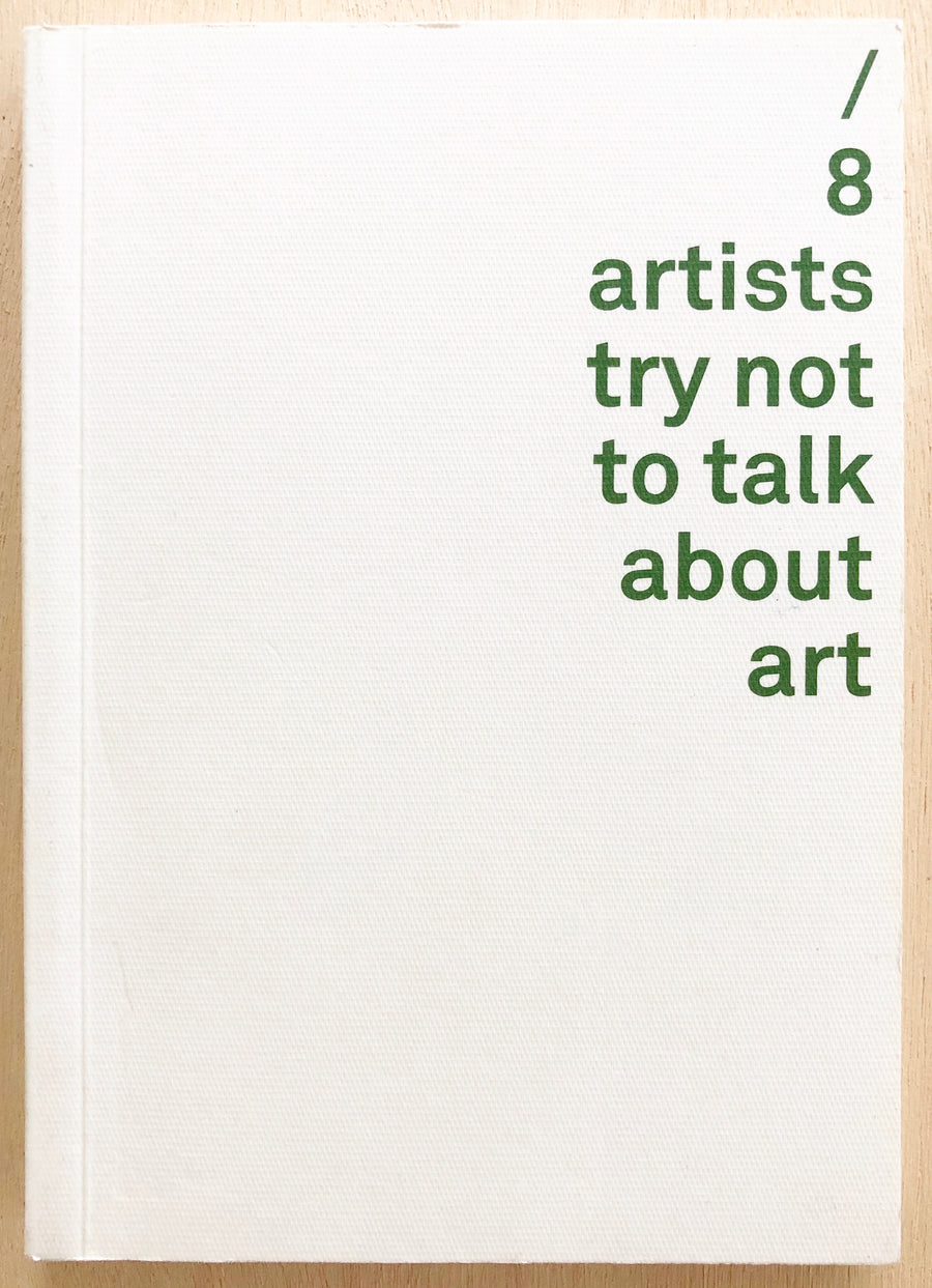 8 ARTISTS TRY NOT TO TALK ABOUT ART edited by Bridget Crone