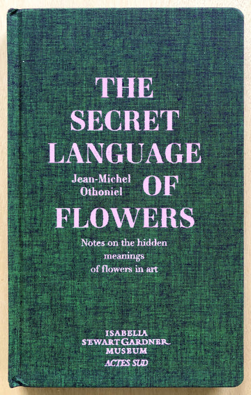 THE SECRET LANGUAGE OF FLOWERS: NOTES ON THE HIDDEN MEANINGS OF FLOWERS IN ART by Jean-Michel Othoniel