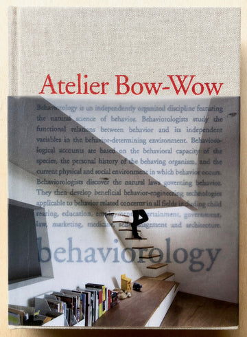 ATELIER BOW-WOW: BEHAVIOROLOGY with texts by Terunobu Fujimori, Washida Menruro, Yoshikazu Nango and Enrique Walker