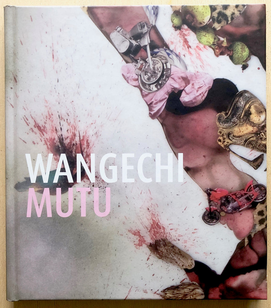 WANGECHI MUTU: THIS YOU CALL CIVILIZATION? edited by David Moos