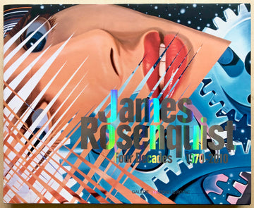 JAMES ROSENQUIST: FOUR DECADES 1970-2010 with text by Alain Cueff