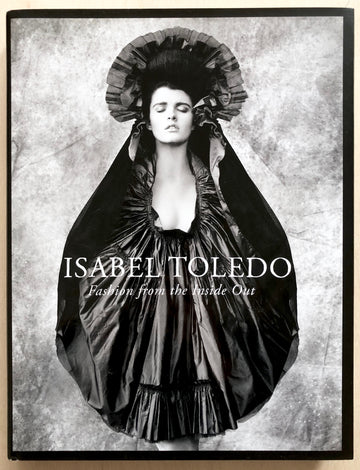 ISABEL TOLEDO: FASHION FROM THE INSIDE OUT by Valerie Steele and Patricia Mears