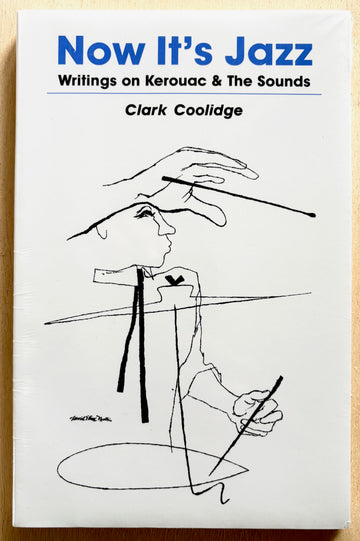 NOW IT'S JAZZ: WRITINGS ON KEROUAC & THE SOUNDS by Clark Coolidge