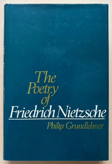 THE POETRY OF FRIEDRICH NIETZSCHE by Philip Grundlehner