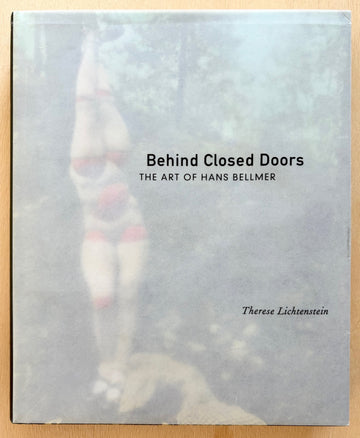 BEHIND CLOSED DOORS: THE ART OF HANS BELLMER by Therese Lichtenstein