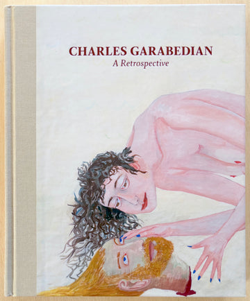 CHARLES GARABEDIAN: A RETROSPECTIVE with texts by Julie Joyce, Michael Duncan, Christopher Miles and Nevin Schreiner