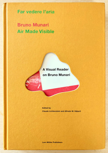 BRUNO MUNARI: AIR MADE VISIBLE: A VISUAL READER ON BRUNO MUNARI edited by Claude Lichtenstein and Alfredo W. Häberli