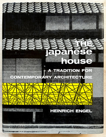 THE JAPANESE HOUSE: A TRADITION FOR CONTEMPORARY ARCHITECTURE by Heinrich Engel