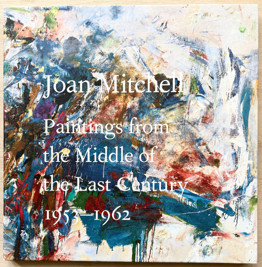 JOAN MITCHELL: PAINTINGS FROM THE MIDDLE OF THE LAST CENTURY 1953-1962 with a text by David Anfam