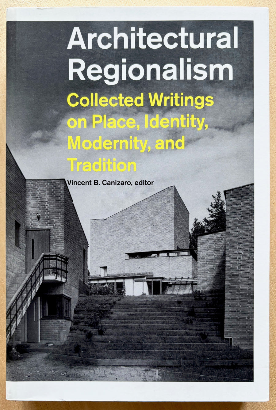 ARCHITECTURAL REGIONALISM: COLLECTED WRITINGS ON PLACE, IDENTITY, MODERNITY AND TRADITION edited by Vincent B. Canizaro