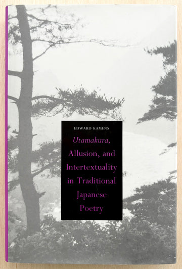 UTAMAKURA, ALLUSION, AND INTERTEXTUALITY IN TRADITIONAL JAPANESE POETRY by Edward Kamens