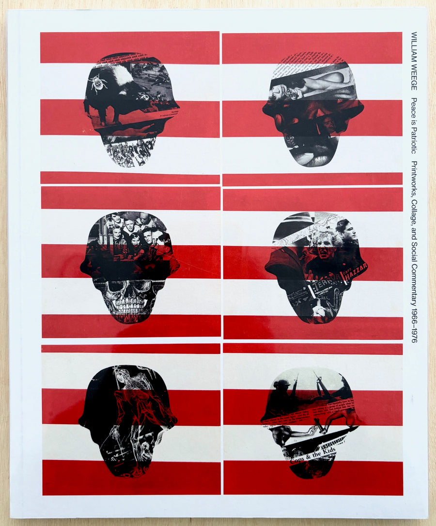 WILLIAM WEEGE: PEACE IS PATRIOTIC: PRINTWORKS, COLLAGE AND SOCIAL COMMENTARY, 1966-1976 edited by Emily Letourneau with a conversation between John Corbett and William Weege