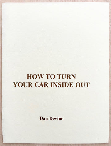 HOW TO TURN YOUR CAR INSIDE OUT by Dan Devine, with an essay by Gregory Volk