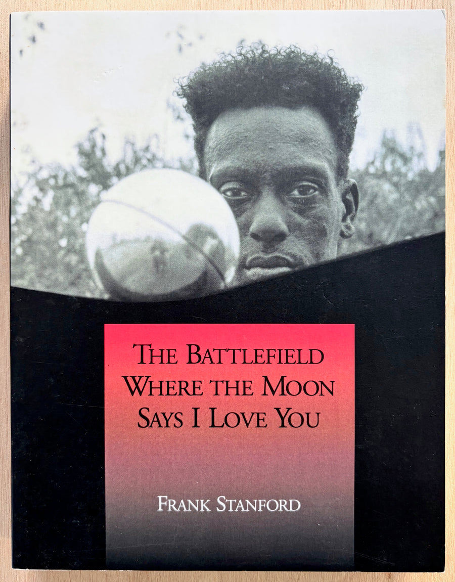 THE BATTLEFIELD WHERE THE MOON SAYS I LOVE YOU by Frank Stanford