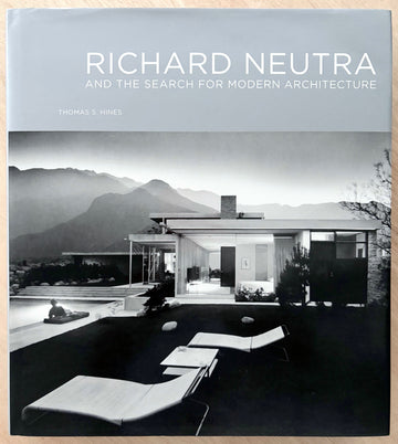 RICHARD NEUTRA AND THE SEARCH FOR MODERN ARCHITECTURE by Thomas S. Hines with photographs by Julius Shulman