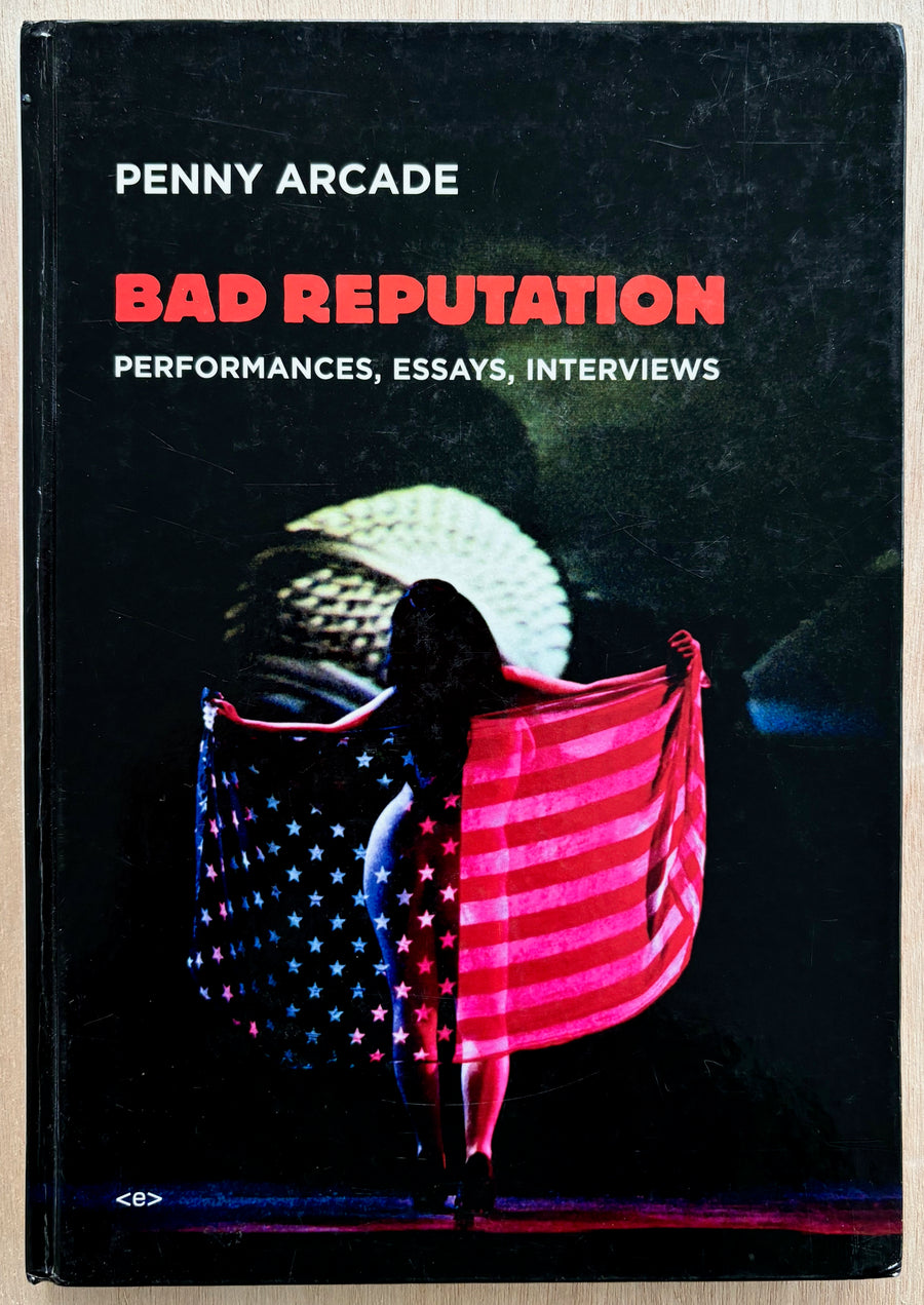 PENNY ARCADE: BAD REPUTATION: PERFORMANCES, ESSAYS, INTERVIEWS with texts by Ken Bernard, Chris Kraus, Sarah Schulman and Steve Zehentner