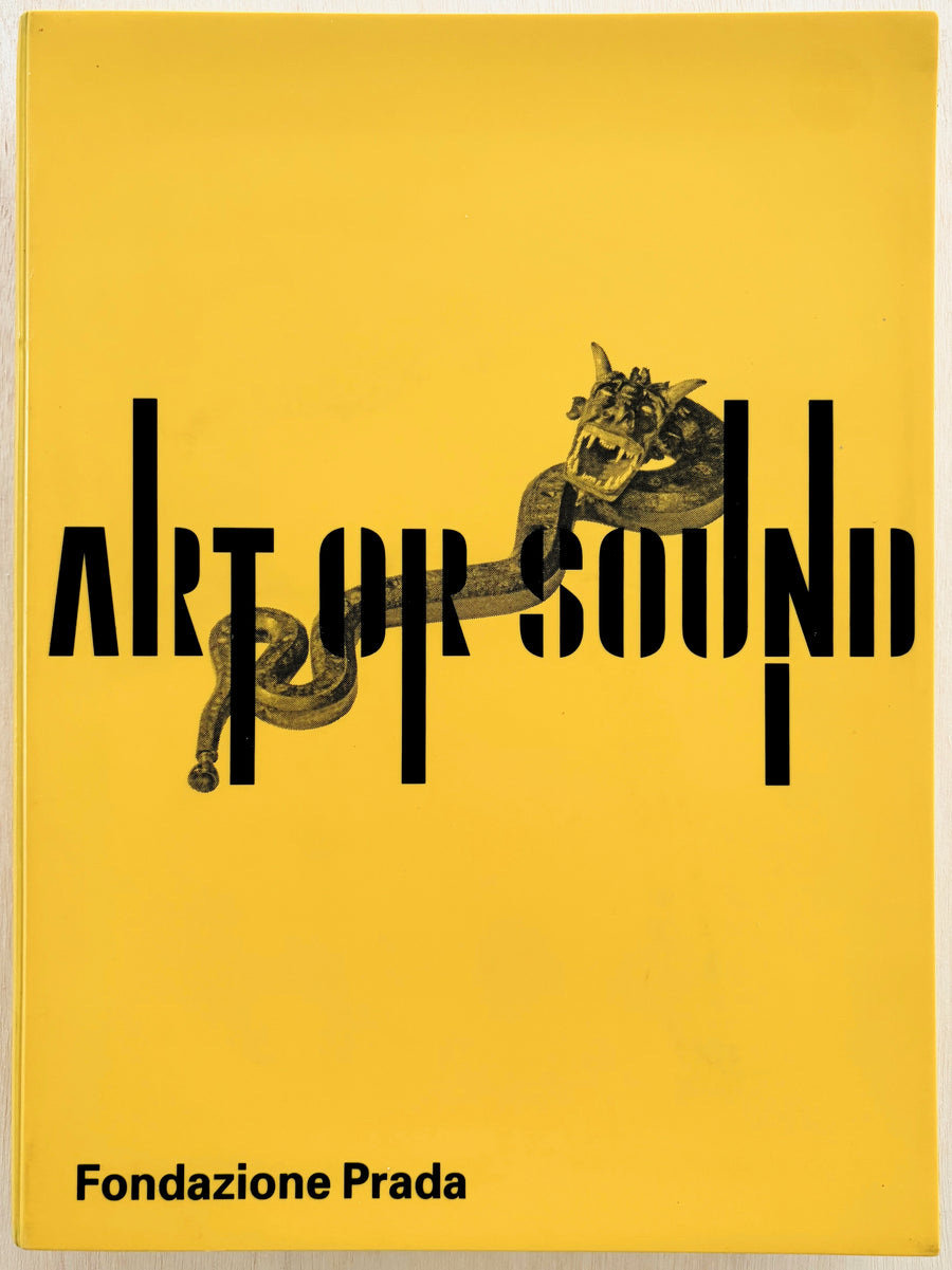 ART OR SOUND, introduction by Germano Celant with texts by David Toop, Jo Applin, Luciano Chessa, et al.