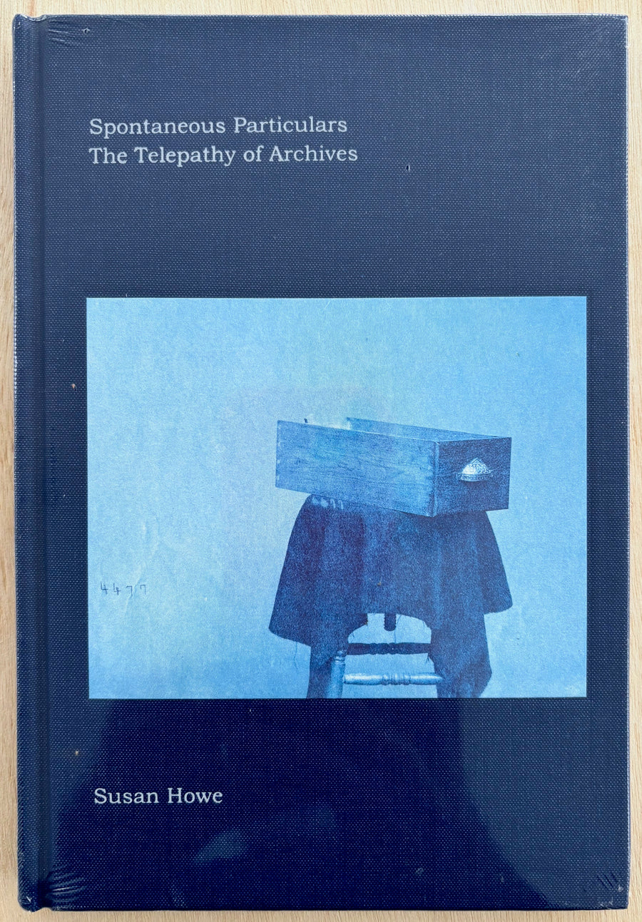 SPONTANEOUS PARTICULARS: THE TELEPATHY OF ARCHIVES by Susan Howe