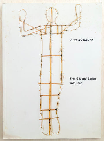 ANA MENDIETA: THE SILUETA SERIES, 1973-1980, with an essay by Mary Jane Jacob