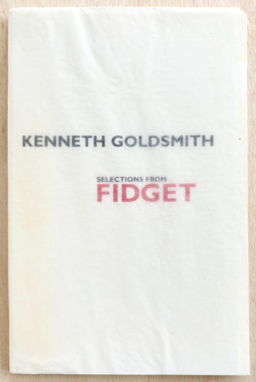 SELECTIONS FROM FIDGET by Kenneth Goldsmith (SIGNED & NUMBERED edition of 200 copies)