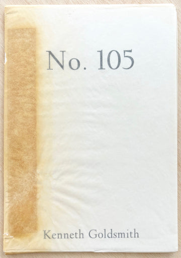 NO.105 by Kenneth Goldsmith, SIGNED AND NUMBERED edition of 50 copies (ASSOCIATION COPY)