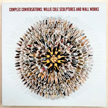 COMPLEX CONVERSATIONS: WILLIE COLE SCULPTURES AND WALL WORKS, by Patterson Sims