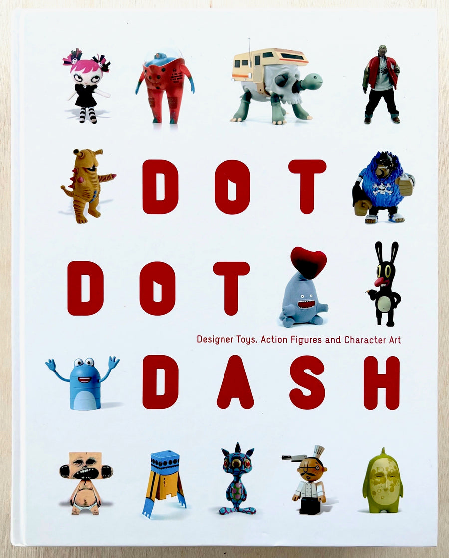 DOT DOT DASH: DESIGNER TOYS, ACTION FIGURES AND CHARACTER ART, edited by Robert Klanten and Matthias Hubner