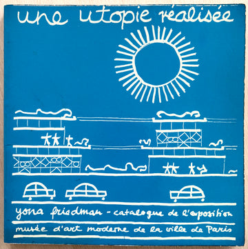 UNE UTOPIE RÉALISÉE by Yona Friedman with introductory texts by Jacques Lassaigne, Pierre Restany, and Gottfried Honegger