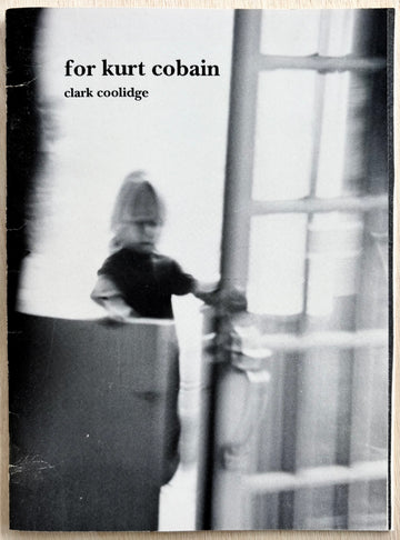 FOR KURT COBAIN by Clark Coolidge