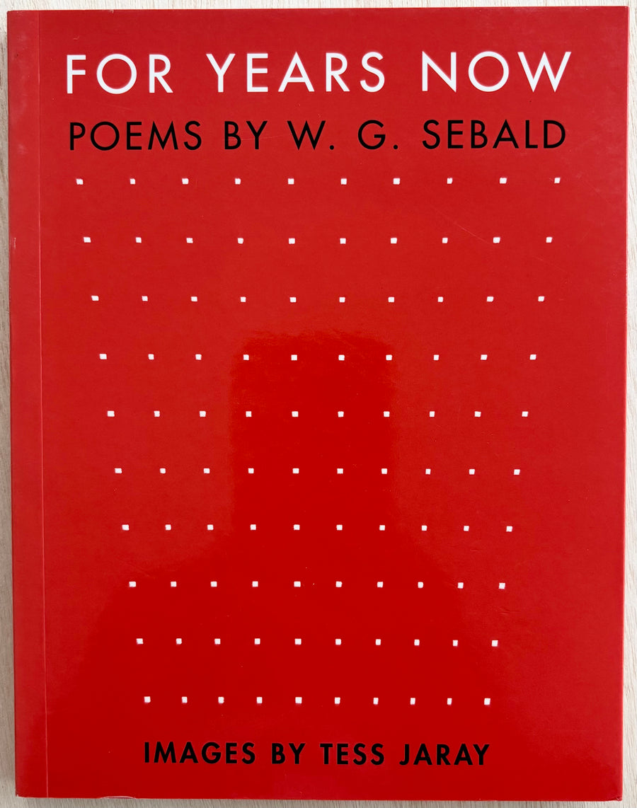 FOR YEARS NOW: POEMS BY W. G. SEBALD, with images by Tess Jaray