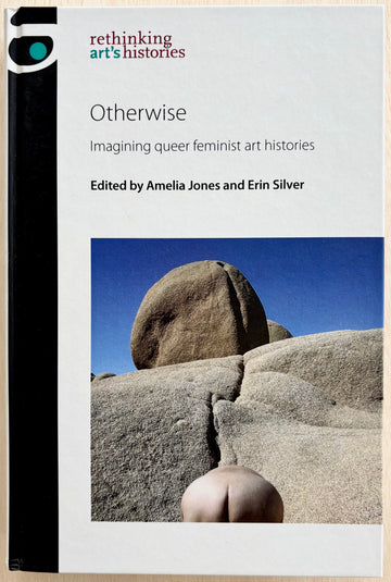 OTHERWISE: IMAGINING QUEER FEMINIST ART HISTORIES, edited by Amelia Jones and Erin Silver